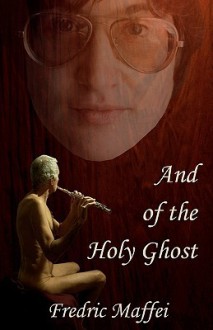 And of the Holy Ghost - Fredric Maffei