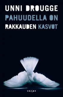 Pahuudella on rakkauden kasvot - Unni Drougge, Tiina Sjelvgren