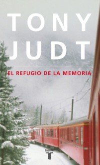 El Refugio De La Memoria - Tony Judt, Juan Ramón Azaola