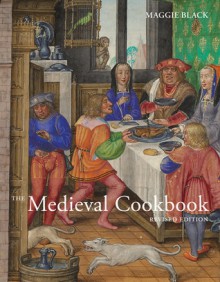 The Medieval Cookbook: Revised Edition - Maggie Black