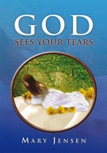 God Sees Your Tears - Mary Jensen