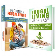 Frugal Living Box Set: A Guide to Living Better for Less and Enjoy Lifestyle on a Budget (Minimalist & Financial Freedom) - Corey Kidd, Amy Larson