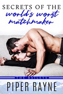 Secrets of the World’s Worst Matchmaker (The Baileys #7) - Piper Rayne