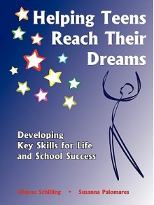 Helping Teens Reach Their Dreams - Susanna Palomares, Dianne Schilling