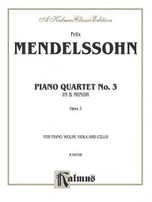 Piano Quartets, Op. 3 - Felix Mendelssohn