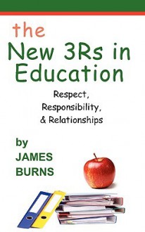 The New 3rs in Education: Respect, Responsibility & Relationships - James Burns