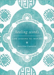 Healing Words: Life Lessons to Inspire - Mary Ellen Ciganovich