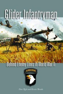 Glider Infantryman: Behind Enemy Lines in World War II - Don Rich, Kevin William Brooks