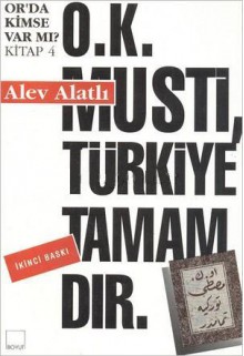 O.K. Musti, Türkiye Tamamdır - Alev Alatlı