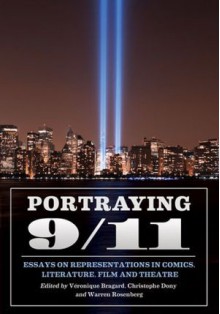 Portraying 9/11: Essays on Representations in Comics, Literature, Films, an Theatre - Veronique Bragard, Christophe Dony, Warren Rosenberg