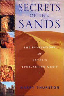 Secrets of the Sands: The Revelations of Egypt's Everlasting Oasis - Harry Thurston