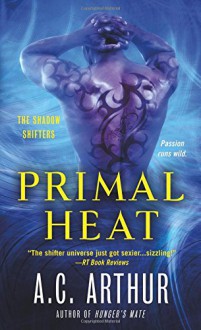 Primal Heat: A Paranormal Shapeshifter Werejaguar Romance (The Shadow Shifters) - A.C. Arthur