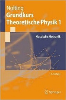 Grundkurs Theoretische Physik 1: Klassische Mechanik - Wolfgang Nolting