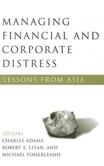Managing Financial and Corporate Distress: Lessons from Asia - Charles Adams