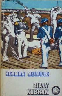 Biały Kubrak czyli świat okrętu wojennego - Herman Melville