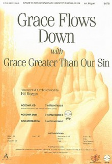 Grace Flows Down with Grace Greater Than Our Sin-Satb - Ed Hogan