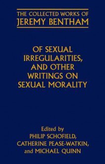 Of Sexual Irregularities, and Other Writings on Sexual Morality - Philip Schofield, Catherine Pease-Watkin, Michael Quinn