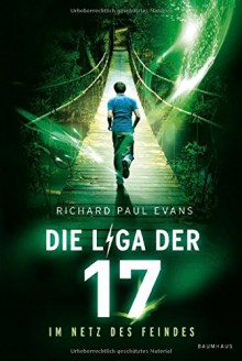 Die Liga der Siebzehn - Im Netz des Feindes: . Band 2 - Richard Paul Evans, Christina Pfeiffer