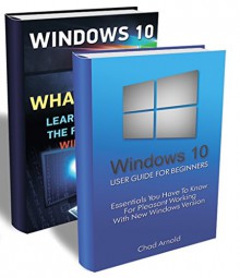 Windows 10 BOX SET 2 IN 1: What's New? Essentials You Have To Know For Pleasant Working With New Windows Version: (Windows 10 For Beginners - Pictured ... Ultimate user guide to Windows 10 Book 3) - Chad Arnold, Andy Anderson