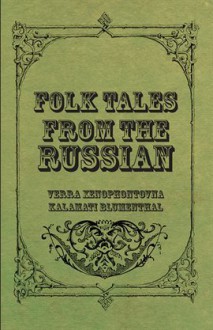 Folk Tales from the Russian - Verra Xenophontovna Kalamati Blumenthal