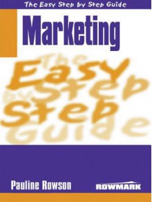 The Easy Step by Step Guide to Marketing - Pauline Rowson