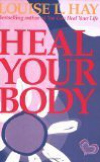 By Louise Hay: Heal Your Body, 4th Edition [4/E] - Hay House