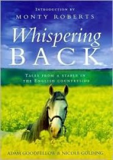 Whispering Back: Tales From a Stable in the English Countryside - Nicole Golding, Monty Roberts, Adam Goodfellow