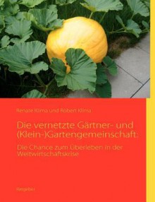 Die vernetzte Gärtner- und (klein-)Gartengemeinschaft - Renate Klíma, Robert Klíma