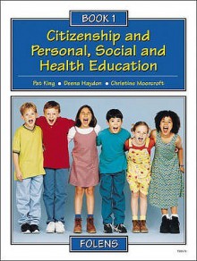 Citizenship And Personal, Social And Health Education: Pupil Book Bk. 1 (Citizenship & Pshe) - Pat King, Christine Moorcroft, Deena Haydon