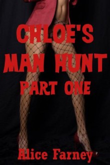 Chloe's Man Hunt Part One: A BDSM Erotica Story (Chloe's Man Hunt: A BDSM Erotica Story) - Alice Farney