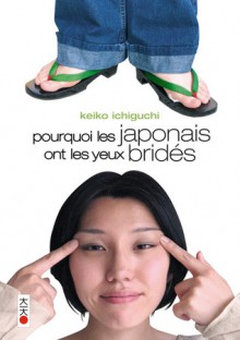 Pourquoi les japonais ont les yeux bridés - Keiko Ichiguchi