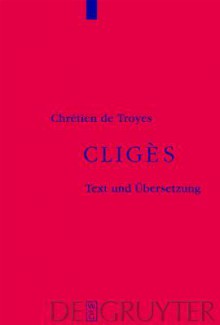 Clig S: Auf Der Grundlage Des Textes Von Wendelin Foerster - Chr Tien De Troyes, Ingrid Kasten