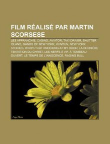 Film R Alis Par Martin Scorsese: Les Affranchis, Casino, Aviator, Taxi Driver, Shutter Island, Gangs of New York, Kundun, New York Stories - Source Wikipedia