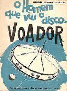 O Homem que viu o Disco-Voador - Rubens Teixeira Scavone