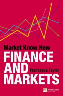 Market Know How: Finance and Markets - Francesca Taylor