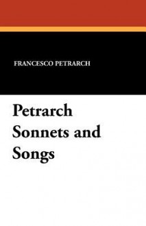 Petrarch Sonnets and Songs - Francesco Petrarca, Anna Maria Armi, Theoder E. Mommsen