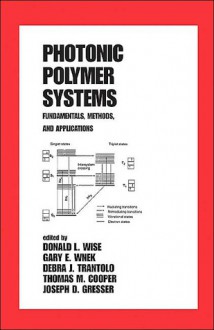 Photonic Polymer Systems (Plastics Engineering , Vol 49) - Donald L. Wise