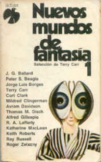 Nuevos mundos de fantasía 1 - Roger Zelazny, Keith Roberts, Thomas M. Disch, Terry Carr, Peter S. Beagle, James Graham Ballard, Jorge Luis Borges