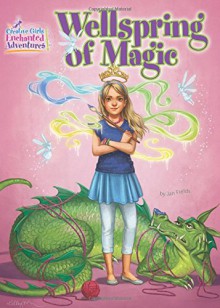 Wellspring of Magic (Creative Girls Enchanted Adventures) - Jan Fields