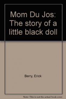 Mom Du Jos: The story of a little black doll - Erick Berry