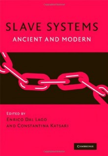 Slave Systems: Ancient and Modern - Enrico Dal Lago, Constantina Katsari