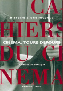 Les Cahiers du cinéma, Histoire d'une revue, tome 2 : Cinéma, tours et détours, 1959-1981 - Antoine de Baecque