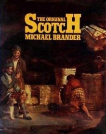 The Original Scotch: A History of Scotch Whisky From the Earliest Days - Michael Brander