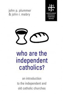 Who Are the Independent Catholics? - John P. Plummer, John R. Mabry