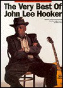 The Very Best of John Lee Hooker: Eighteen Note-For-Note Transcriptions from the Original Recording - Richard Devinck