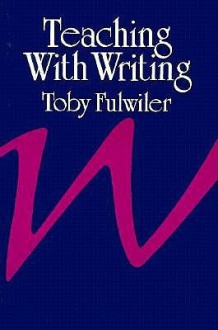 Teaching with Writing - Toby Fulwiler