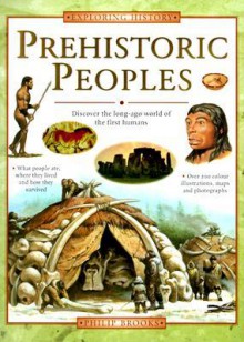 Prehistoric Peoples: Discover the Long-Ago World of the First Humans - Philip Brooks, Lorenz Books