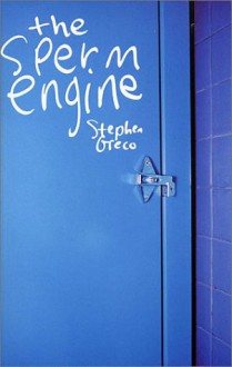 The Sperm Engine - Stephen Greco