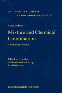 Mixture and Chemical Combination: And Related Essays - Pierre Duhem, Paul Needham