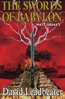 The Swords Of Babylon: (Matt Drake 6) (Volume 6) - david leadbeater